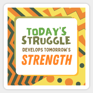 Today's Struggle is Tomorrow's Strength Sticker